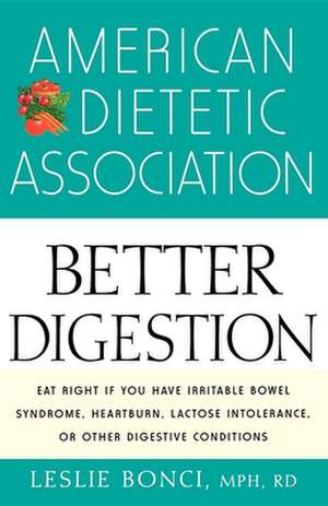 American Dietetic Association Guide to Better Digestion de Leslie Bonci