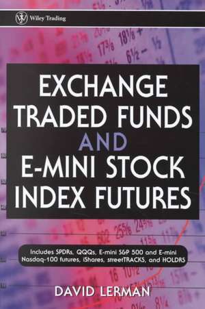 Exchange Traded Funds and E–Mini Stock Index Futures de David Lerman