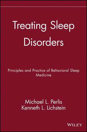 Treating Sleep Disorders – The Principles and Practice of Behavioral Sleep Medicine de ML Perlis