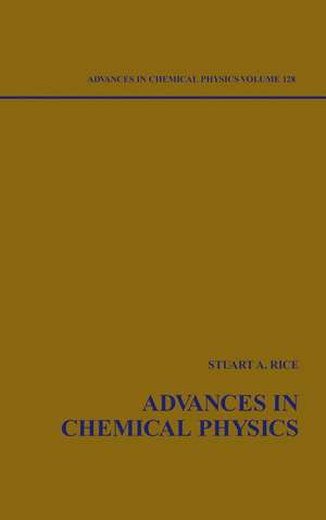 Advances in Chemical Physics V128 de SA Rice