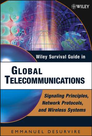 Wiley Survival Guide in Global Telecommunications Signaling Principles, Network Protocols, and Wire less Systems de E Desurvire