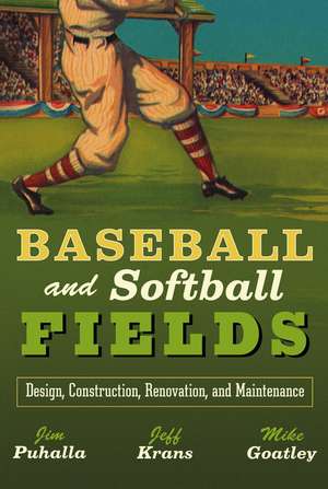 Baseball and Softball Fields – Design, Construction, Renovation and Maintenance de J Puhalla