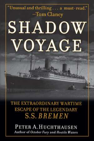 Shadow Voyage: The Extraordinary Wartime Escape of the Legendary SS Bremen de Peter A. Huchthausen