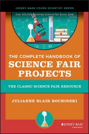 The Complete Handbook of Science Fair Projects Newly Revised and Updated de JB Bochinski