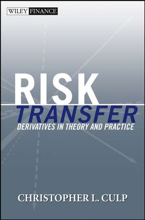 Risk Transfer – Derivatives in Theory and Practice de CL Culp