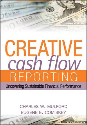 Creative Cash Flow Reporting: Uncovering Sustainable Financial Performance de Charles W. Mulford