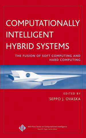 Computationally Intelligent Hybrid Systems – The Fusion of Soft Computing and Hard Computing de SJ Ovaska