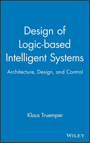 Design of Logic–based Intelligent Systems de K Truemper