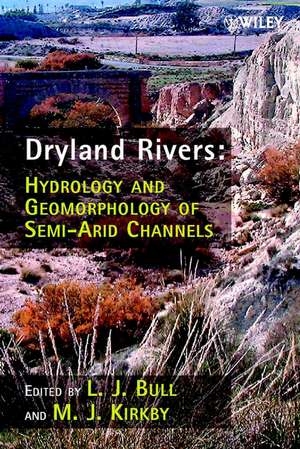 Dryland Rivers – Hydrology & Geomorphology of Semi–Arid Channels de LJ Bull