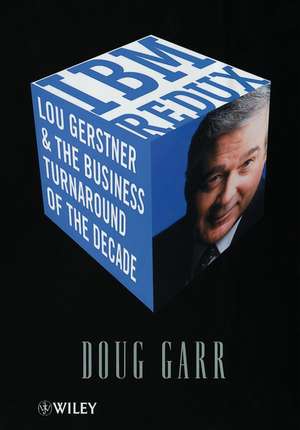 IBM Redux – Lou Gerstner & the Business Turnaround of the Decade de D Garr