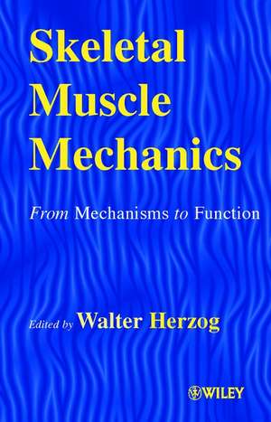 Skeletal Muscle Mechanics – From Mechanisms to Function de W Herzog