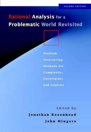 Rational Analysis for a Problematic World Revisited – Problem Structuring Methods for Complexity, Uncertainty & Conflict 2e de J Rosenhead