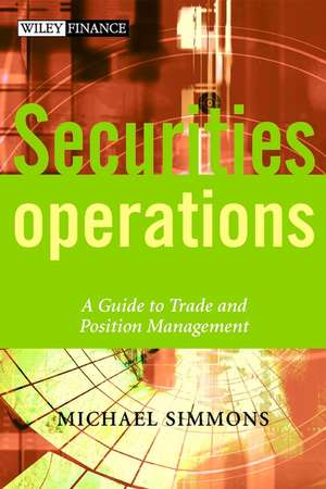 Securities Operations – A Guide to Trade & Position Management de M Simmons