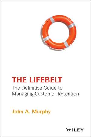 The Lifebelt – The Definitive Guide to Managing Customer Retention de JA Murphy