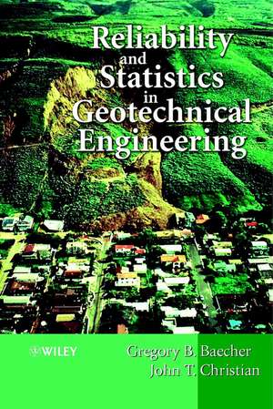 Reliability and Statistics in Geotechnical Engineering de Gregory B Baecher
