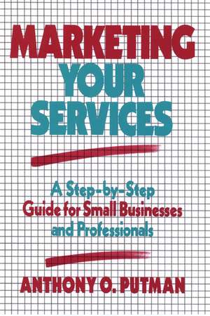 Marketing your Services – Step by Step Guide for Small Businesses and Professionals de AO Putman