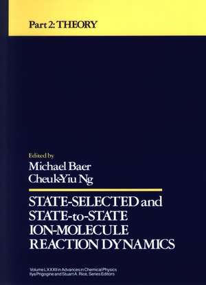 State Selected and State-To-State Ion-Molecule Reaction Dynamics, Volume 82, Part 2 de Michael Baer