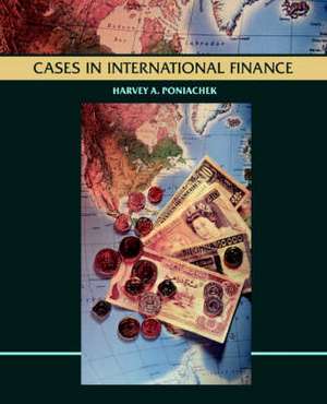 Cases in International Finance de H A Poniachek