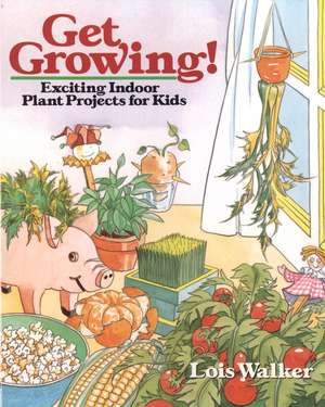 Get Growing – Exciting Plant Projects for Kids de L. Walker