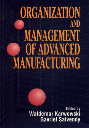 Organization & Management of Advanced Manufacturing de W Karwowski