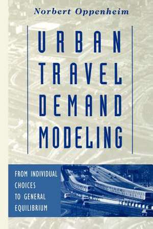 Urban Travel Demand Modeling – From Individual Choices to General Equilibrium de N Oppenheim