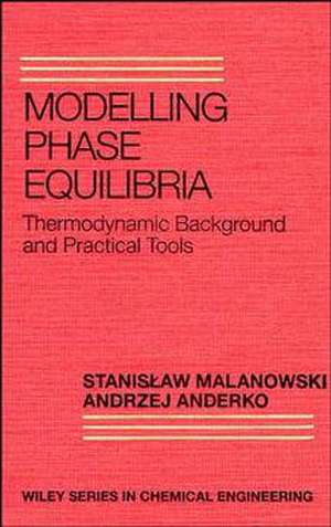 Modelling Phase Equilibria – Thermodynamic Background and Practical Tools de S Malanowski