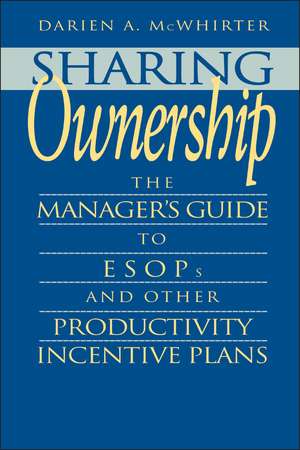 Sharing Ownership – The Business Manager′s Guide To ESOPs & Other Productivity Incentive Plans de D Mcwhirter