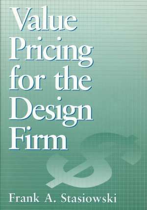 Value Pricing for the Design Firm de FA Stasiowski