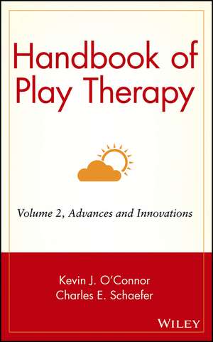 Handbook of Play Therapy V 2 – Advances & Innovations de KJ O′Connor