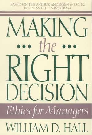 Making the Right Decision – Ethics for Managers de WD Hall