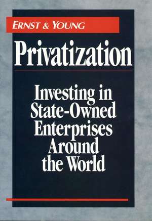 Privatization – Investing in State–Owned Enterprises Around the World de Ernst & Young