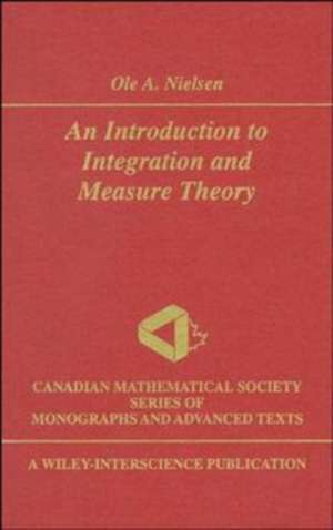 An Introduction to Integration and Measure Theory V16 de OA Nielsen