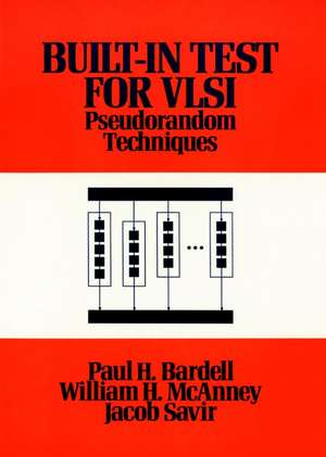 Built In Test for VLSI – Pseudorandom Techniques Techn (Prev.Built–in Pseud Test of Digit Cir) de PH Bardell