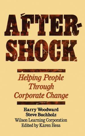 Aftershock: Helping People Through Corporate Change de Harry Woodward