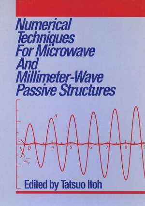 Numerical Techniques for Microwave and Millimeter–Wave Passive Structures de T Itoh