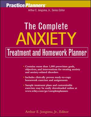 The Complete Anxiety Treatment and Homework Planner de AE Jongsma