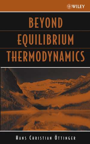 Beyond Equilibrium Thermodynamics de C Ottinger