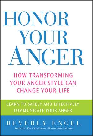 Honor Your Anger – How Transforming Your Anger Style Can Change Your Life de B Engel