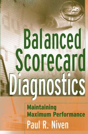 Balanced Scorecard Diagnostics – Maintaining Maximum Performance de P Niven