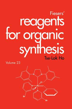 Fiesers′ Reagents for Organic Synthesis V23 de TL Ho