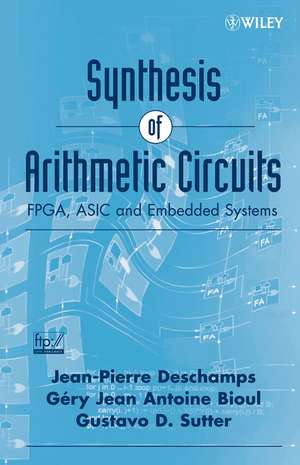 Synthesis of Arithmetic Circuits – FPGA, ASIC and Embedded Systems de J–P Deschamps