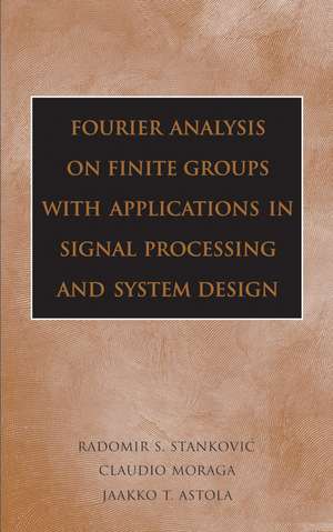 Fourier Analysis on Finite Groups with Applications in Signal Processing and System Design de RS Stankovic