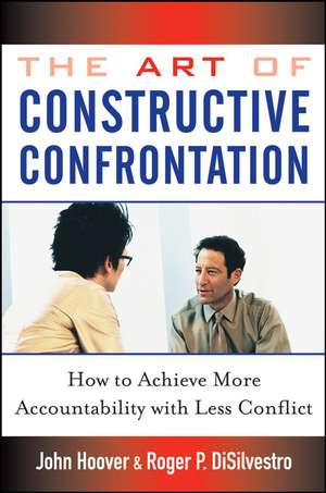 The Art of Constructive Confrontation – How to Achieve More Accountability with Less Conflict de J Hoover