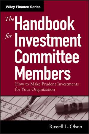 The Handbook for Investment Committee Members – How to Make Prudent Investments for Your Organization de RL Olson