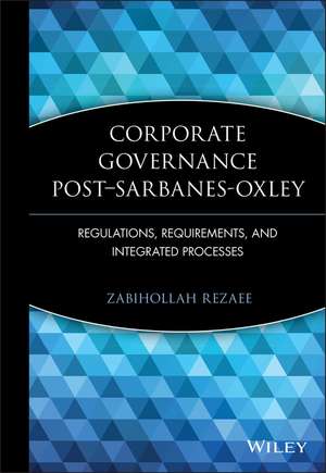 Corporate Governance Post–Sarbanes–Oxley – Regulations, Requirements and Integrated Processes de Z Rezaee