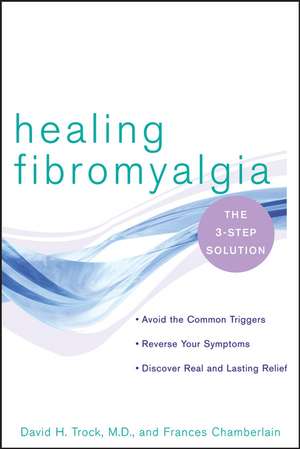 Healing Fibromyalgia: The Three-Step Solution de David H. Trock