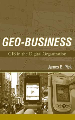 Geo–Business – GIS in the Digital Organization de JB Pick