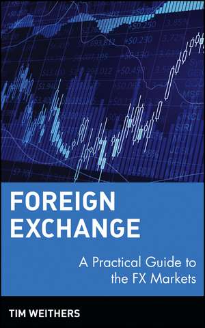 Foreign Exchange – Practical Guide to the FX Markets de T Weithers