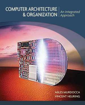 Computer Architecture and Organization – An Integrated Approach (WSE) de MJ Murdocca