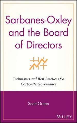 Sarbanes–Oxley and the Board of Directors – Techniques and Best Practices for Corporate Governance de S Green